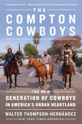 The Compton Cowboys: The New Generation of Cowboys in America's Urban Heartland by Walter Thompson Hernández