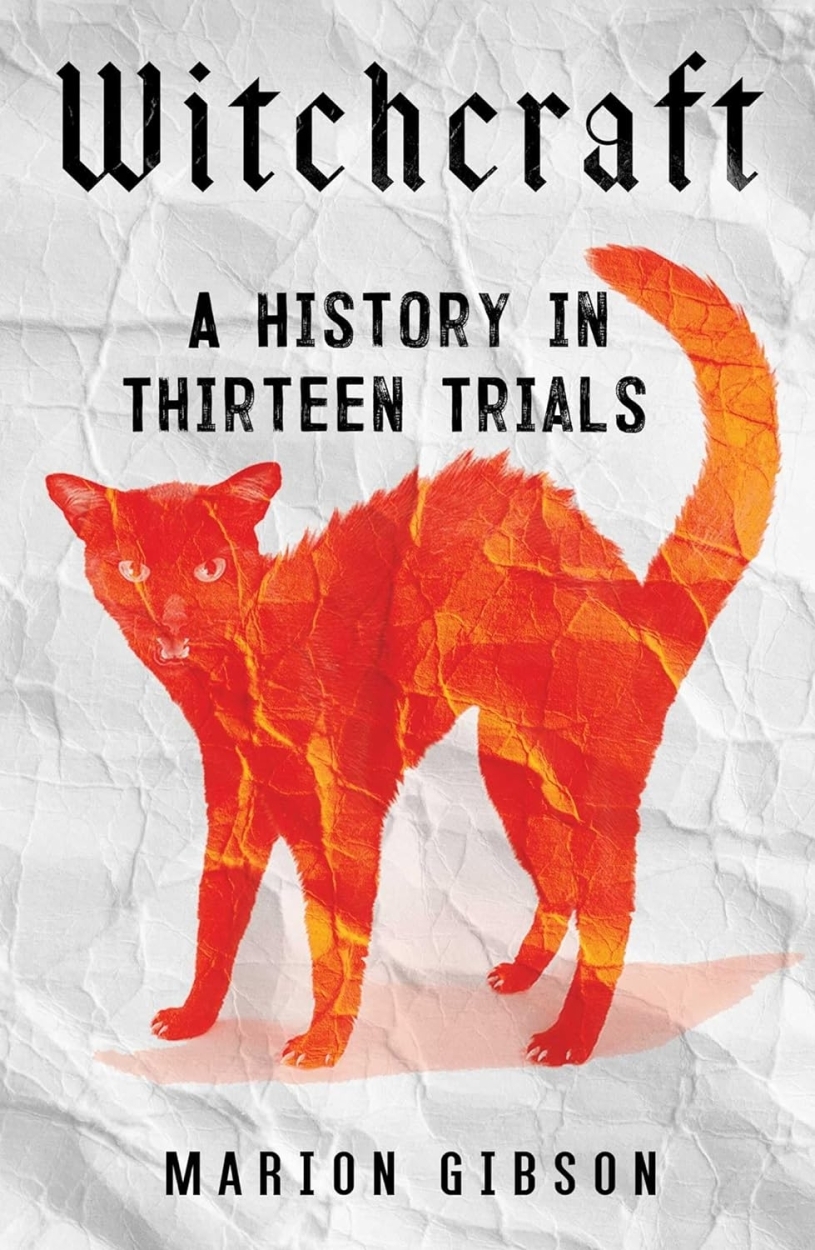 Witchcraft: A History in Thirteen Trials by Marion Gibson